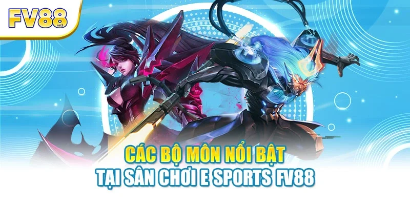 Các bộ môn nổi bật tại sân chơi E Sports FV88