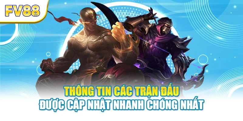 Thông tin các trận đấu được cập nhật nhanh chóng nhất