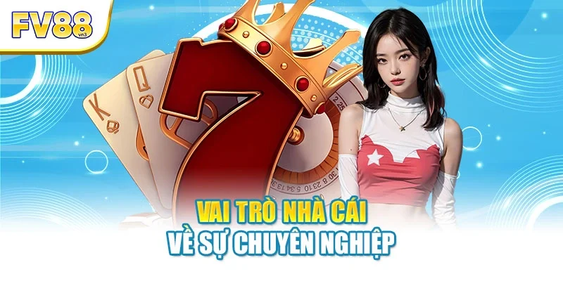 Vai trò nhà cái về sự chuyên nghiệp
